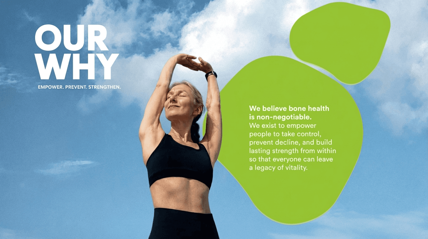 Our Why — Empower, Prevent, Strengthen. We believe bone health is non-negotiable.